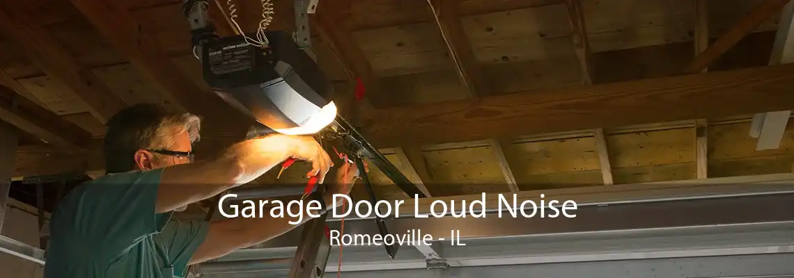 Garage Door Loud Noise Romeoville - IL