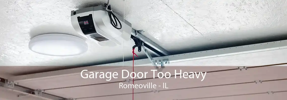 Garage Door Too Heavy Romeoville - IL